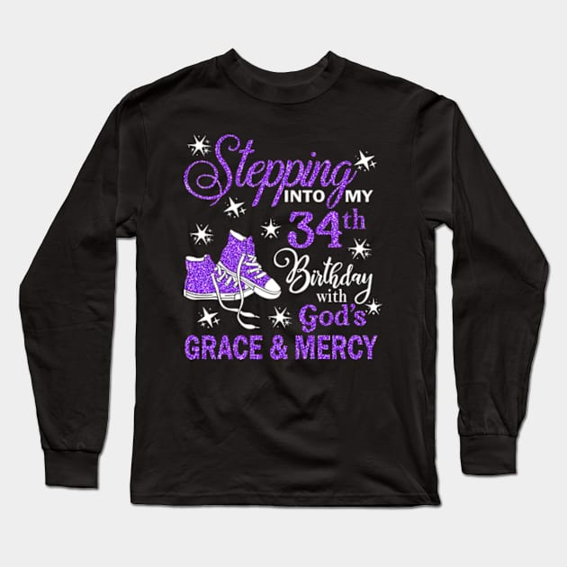 Stepping Into My 34th Birthday With God's Grace & Mercy Bday Long Sleeve T-Shirt by MaxACarter